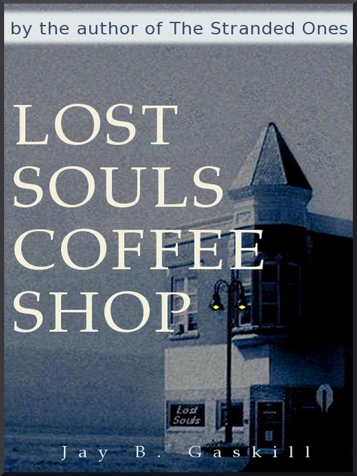 Title details for Lost Souls Coffee Shop by Jay B. Gaskill - Available